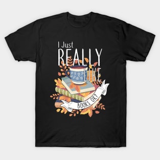 I Just Really Like Books, OK? T-Shirt